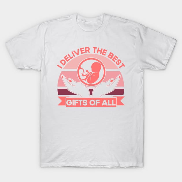 Nurse Midwife Birth Worker I Deliver The Best Gifts T-Shirt by Toeffishirts